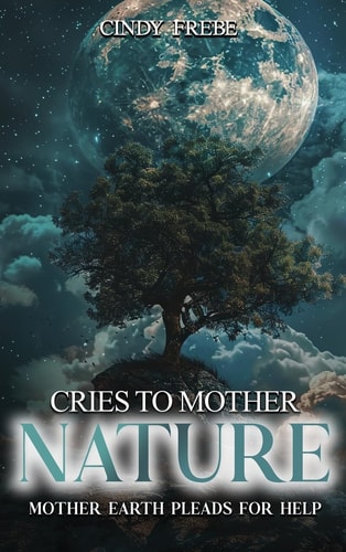 Cries to Mother Nature: Mother Earth Pleads for Help