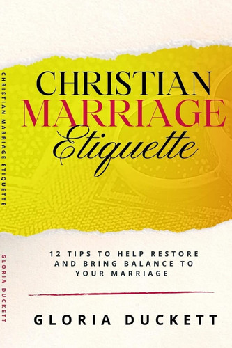 Christian Marriage Etiquette 12 Tips to Help Restore and Bring Balance to Your Marriage