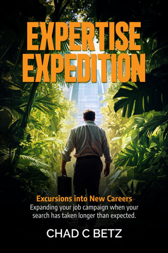 Expertise Expedition: Excursions Into New Careers - Expanding Your Job Search When Your Search Has Taken Longer Than Expected