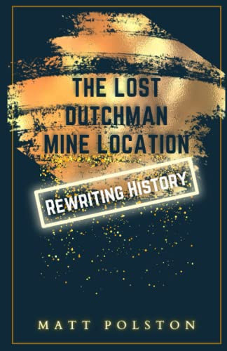 The Lost Dutchman Mine Location Rewriting History