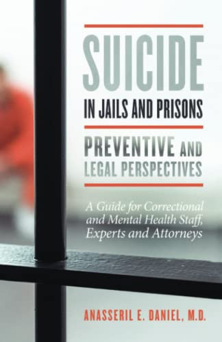 Suicide in Jails and Prisons Preventive and Legal Perspectives A Guide for Correctional and Mental Health Staff, Experts, and Attorneys