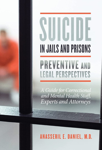 Suicide in Jails and Prisons A Guide for Correctional and Mental Health Staff, Experts, and Attorneys