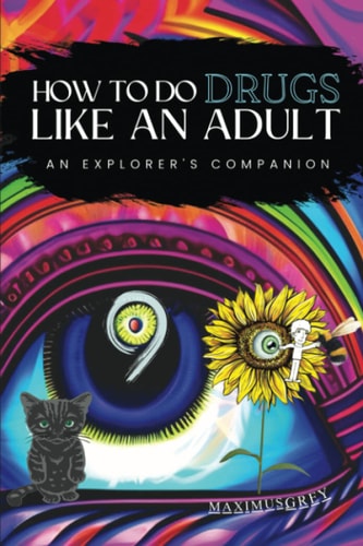 How to Do Drugs Like an Adult An Explorer's Companion