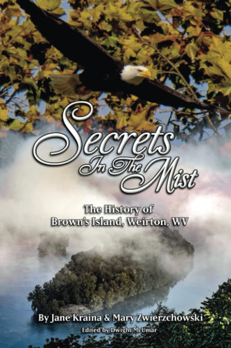 Secrets in the MIst The History of Brown's Island, Weirton, WV