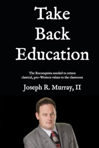 Take Back Education The Reconquista Needed to Return Classical, Pro-Western Values to the Classroom