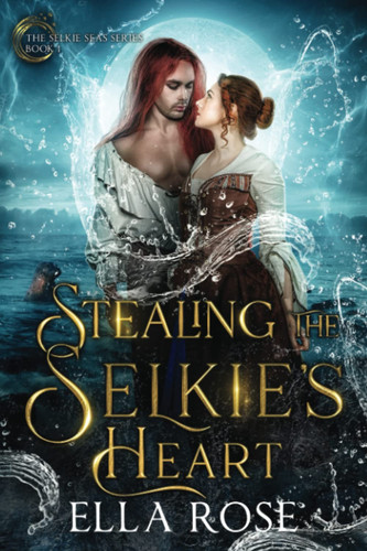 Stealing the Selkie's Heart The Selkie Seas, Book 1