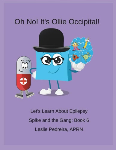 Oh No! It's Ollie Occipital!: Let's Learn About Epilepsy Spike and the Gang Series: Book 6