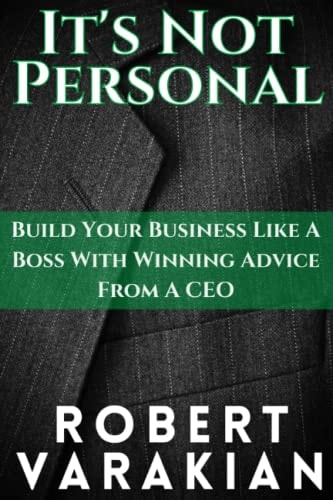It's Not Personal Build Your Business Like a Boss with Winning Advice from a CEO
