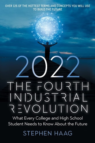 The Fourth Industrial Revolution: What Every College and High School Student Needs to Know About the Future