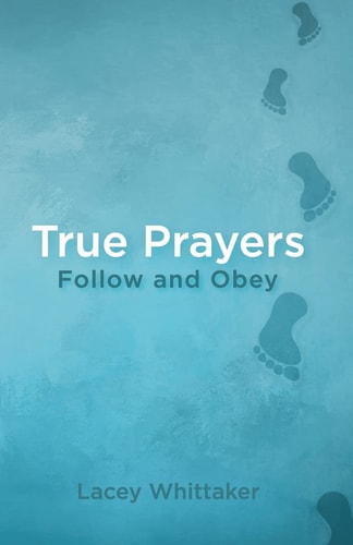 True Prayers Follow and Obey