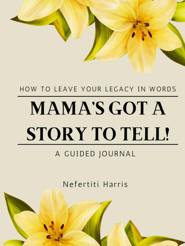 Mama's Got a Story to Tell!: How to Leave Your Legacy in Words: A Guided Journal
