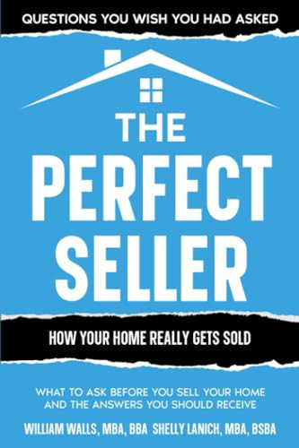 The Perfect Seller What to Ask Before You Sell Your Home - and the Answers You Should Receive