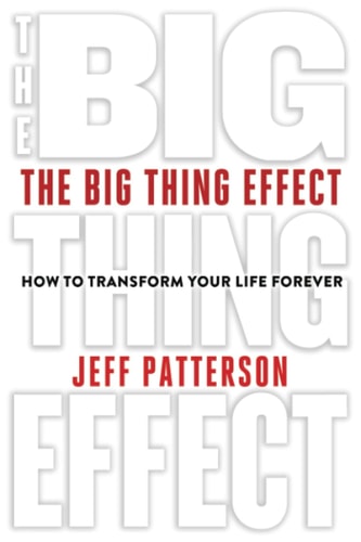 The Big Thing Effect How to Transform Your Life Forever