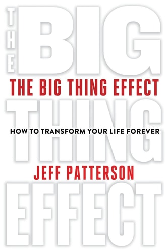 The Big Thing Effect How to Transform Your Life Forever
