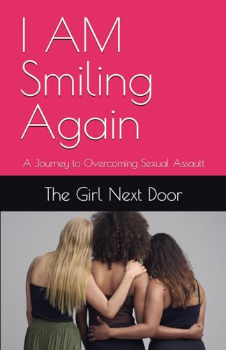 I AM Smiling Again A Journey to Overcoming Sexual Assault