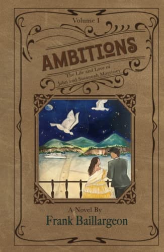 Ambitions The Life and Love of John and Susannah Morrissey