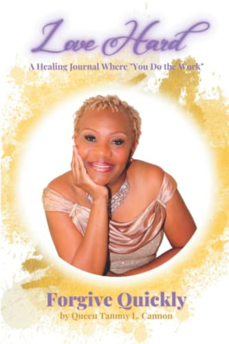 Love Hard Forgive Quickly A Healing Journal Where You Do the Work !