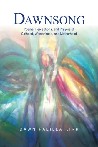 Dawnsong: Poems, Perceptions, and Prayers of Girlhood, Womanhood, and Motherhood