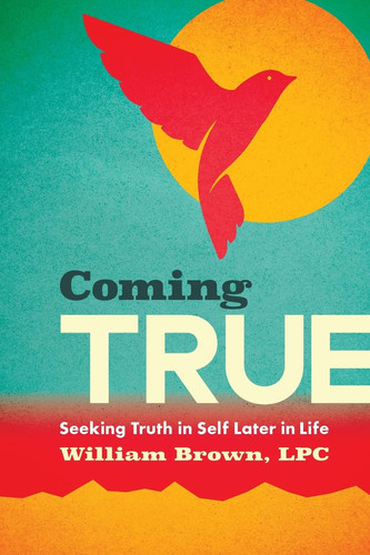 Coming True Seeking Truth in Self Later in Life