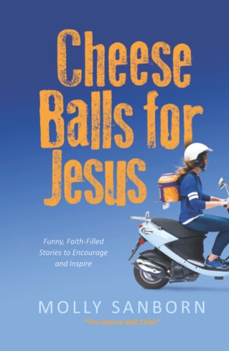 Cheese Balls for Jesus Funny, Faith-Filled Stories to Encourage and Inspire