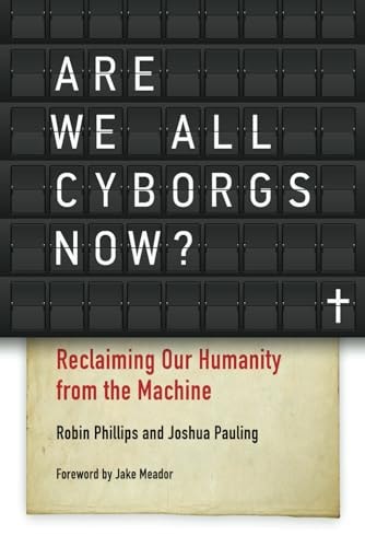 Are We All Cyborgs Now? Reclaiming Our Humanity from the Machine