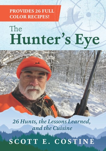 The Hunter's Eye: 26 Hunts, the Lessons Learned, and the Cuisine