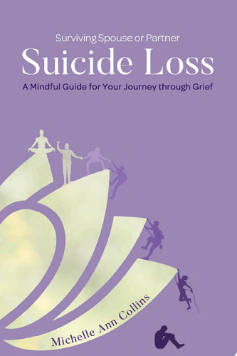 Surviving Spouse or Partner Suicide Loss A Mindful Guide for Your Journey through Grief
