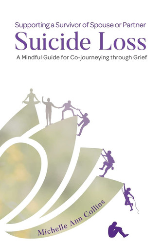 Supporting a Survivor of Spouse Or Partner Suicide Loss A Mindful Guide for Co-journeying Through Grief