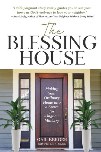The Blessing House Making Your Ordinary Home Into a Space for Kingdom Ministry