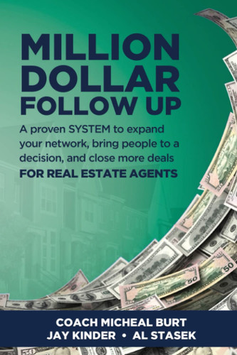 Million Dollar Follow Up A Proven SYSTEM to Expand Your Network, Bring People to a Decision, and Close More Deals for REAL ESTATE AGENTS