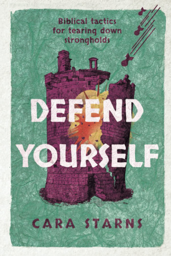 Defend Yourself Biblical Tactics for Tearing Down Strongholds
