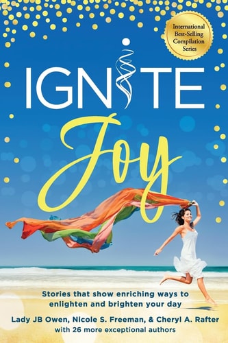 Ignite Joy Stories That Show Enriching Ways to Enlighten and Brighten Your Day