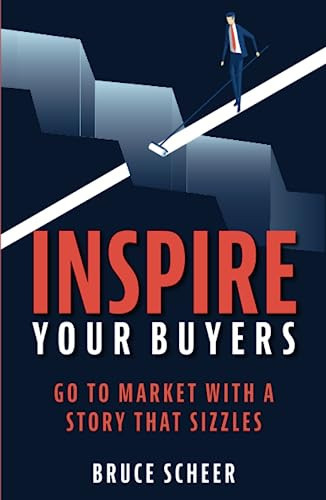 Inspire Your Buyers: Go to Market with a Story That Sizzles