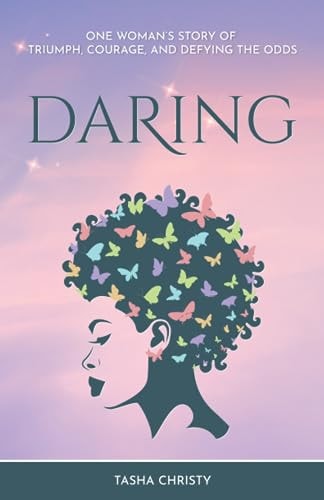 Daring One Woman's Story of Triumph, Courage, and Defying the Odds