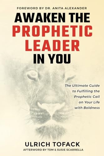 Awaken the Prophetic Leader in You The Ultimate Guide to Fulfilling the Prophetic Call on Your Life with Boldness