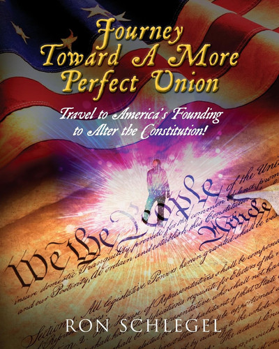 Journey Toward A More Perfect Union Travel to America's Founding to Alter the Constitution!