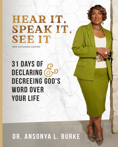Hear It, Speak It, See It (New Expanded Edition): 31 Days of Declaring & Decreeing God's Word Over Your Life (Prayer Journal)