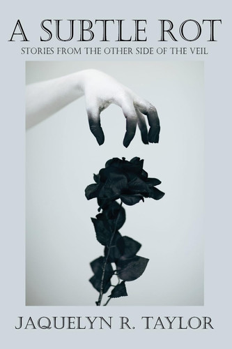 A Subtle Rot Stories from the Other Side of the Veil