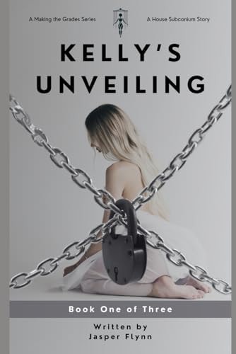 Kelly's Unveiling, Book One of Three A Making the Grades Series
