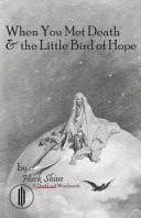 When You Met Death & the Little Bird of Hope