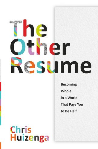 The Other Resume - Becoming Whole in a World That Pays You to Be Half