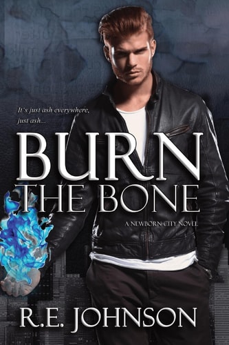Burn the Bone Book Two of the Newborn City Series