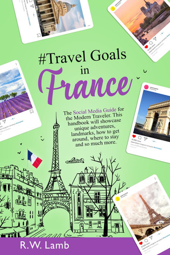 Travel Goals in France: The Social Media Guide for the Modern Traveler