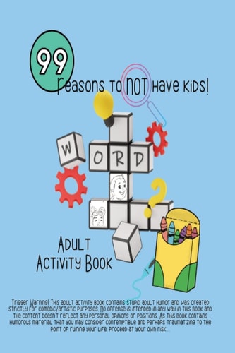 99 Reasons to Not Have Kids!