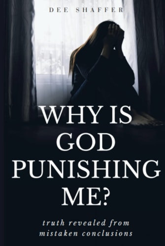 Why is God Punishing Me?: Truth Revealed from Mistaken Conclusions