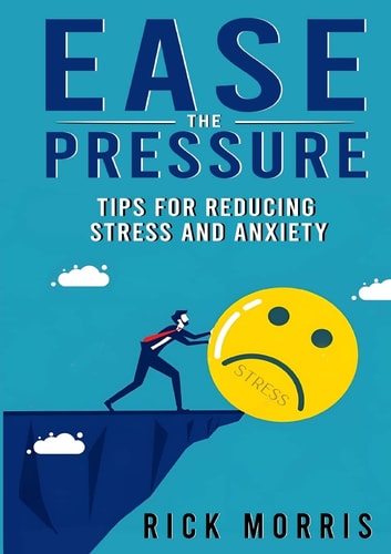 Ease the Pressure Tips for Reducing Stress and Anxiety
