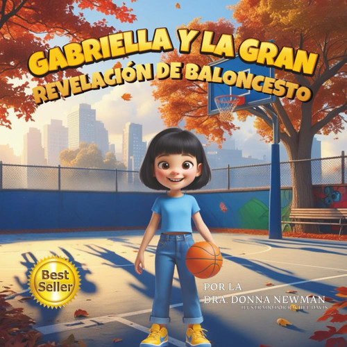 GABRIELLA Y LA GRAN REVELACIÓN DE BALONCESTO: ¡Un libro infantil inspirador sobre el valor y la determinación para alcanzar la victoria! La Gran Revelación del Baloncesto (Spanish Edition)