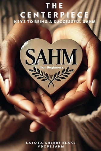 The Centerpiece: Keys To Being A Successful Sahm