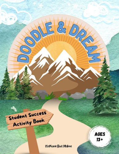 Doodle & Dream: Student Success Activity Book for Goal-Setting and Motivation Age 13+