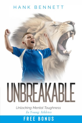Unbreakable: Unlocking Mental Toughness for Young Athlete Quick and Proven Mindset Exercises for Kids and Teens in Competitive Sports